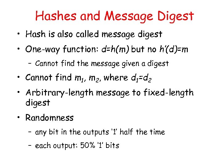 Hashes and Message Digest • Hash is also called message digest • One-way function: