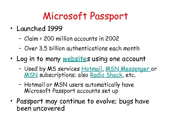 Microsoft Passport • Launched 1999 – Claim > 200 million accounts in 2002 –