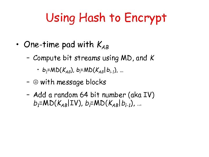 Using Hash to Encrypt • One-time pad with KAB – Compute bit streams using