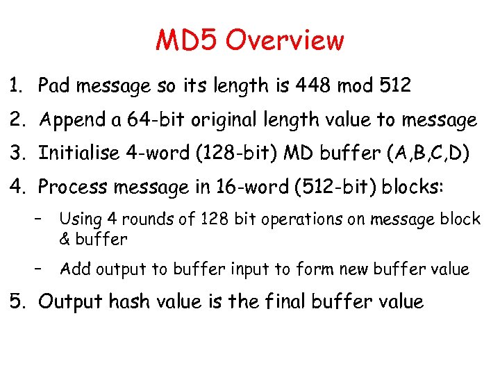 MD 5 Overview 1. Pad message so its length is 448 mod 512 2.