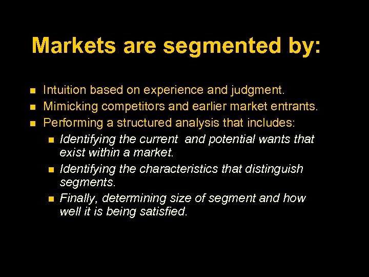 Markets are segmented by: Intuition based on experience and judgment. Mimicking competitors and earlier