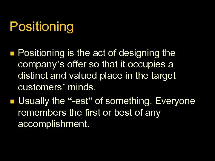 Positioning is the act of designing the company’s offer so that it occupies a