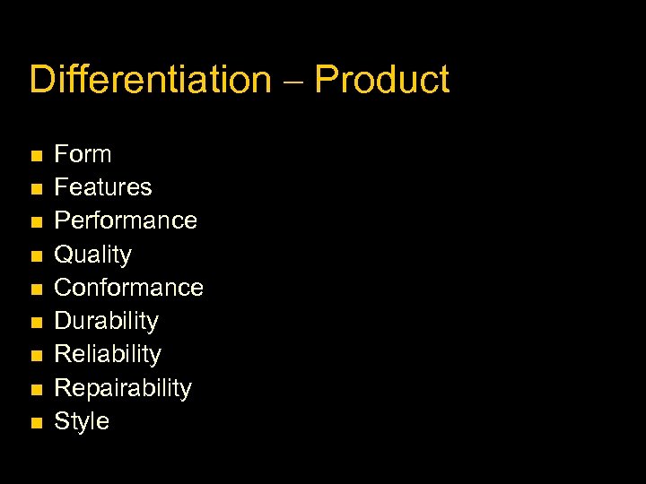 Differentiation – Product Form Features Performance Quality Conformance Durability Reliability Repairability Style 