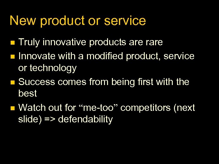 New product or service Truly innovative products are rare Innovate with a modified product,