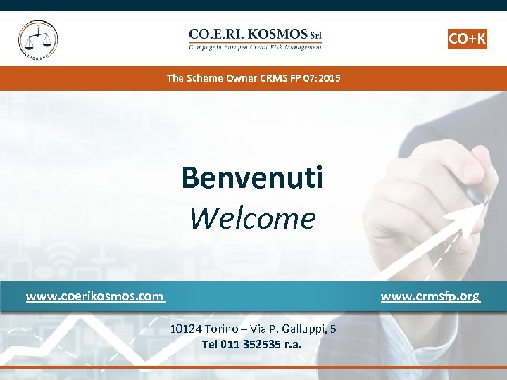 CO+K The Scheme Owner CRMS FP 07: 2015 Benvenuti Welcome www. coerikosmos. com www.