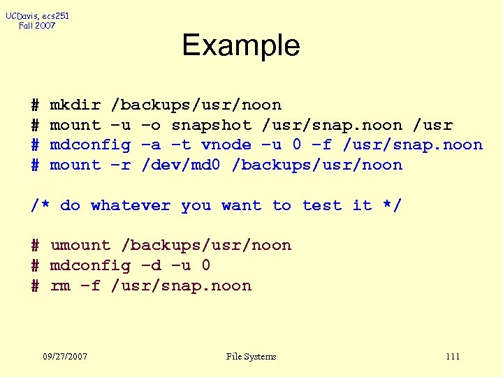 UCDavis, ecs 251 Fall 2007 # # Example mkdir /backups/usr/noon mount –u –o snapshot