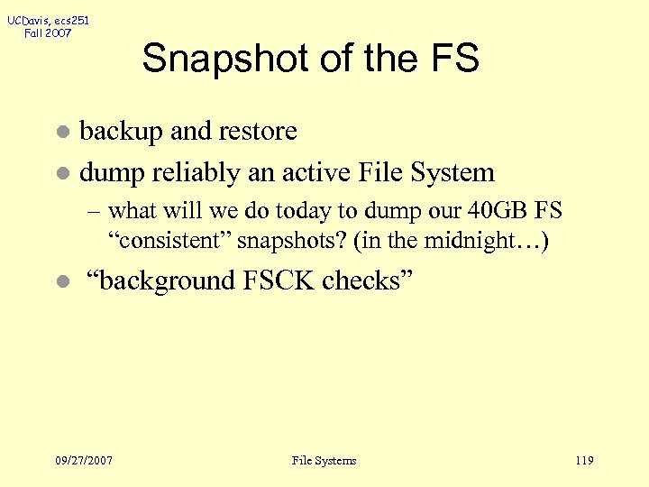 UCDavis, ecs 251 Fall 2007 Snapshot of the FS backup and restore l dump