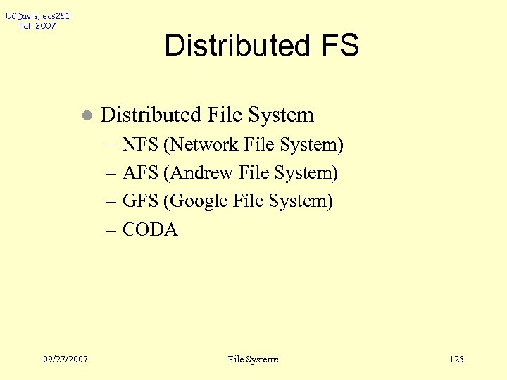 UCDavis, ecs 251 Fall 2007 Distributed FS l Distributed File System – NFS (Network