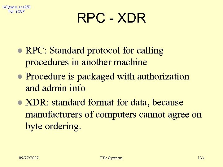UCDavis, ecs 251 Fall 2007 RPC - XDR RPC: Standard protocol for calling procedures