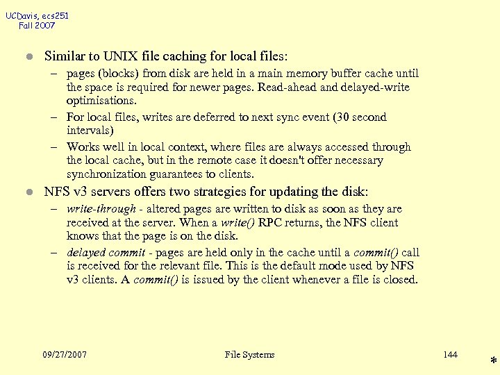 UCDavis, ecs 251 Fall 2007 l Similar to UNIX file caching for local files: