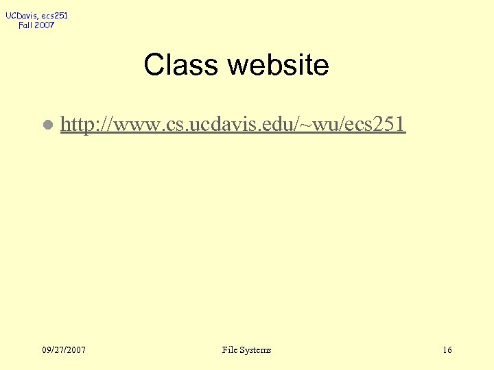 UCDavis, ecs 251 Fall 2007 Class website l http: //www. cs. ucdavis. edu/~wu/ecs 251