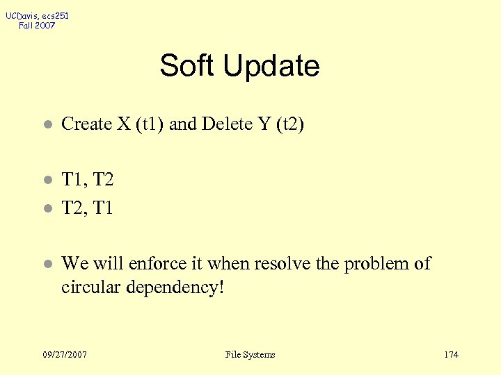 UCDavis, ecs 251 Fall 2007 Soft Update l Create X (t 1) and Delete