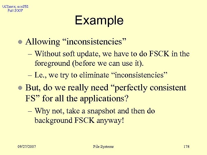 UCDavis, ecs 251 Fall 2007 Example l Allowing “inconsistencies” – Without soft update, we
