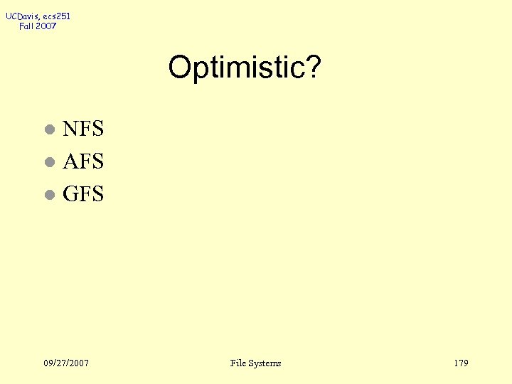 UCDavis, ecs 251 Fall 2007 Optimistic? NFS l AFS l GFS l 09/27/2007 File