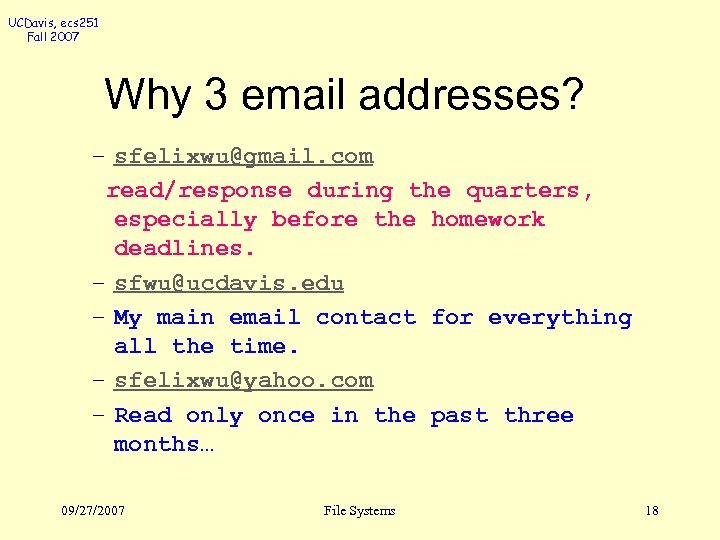 UCDavis, ecs 251 Fall 2007 Why 3 email addresses? – sfelixwu@gmail. com read/response during