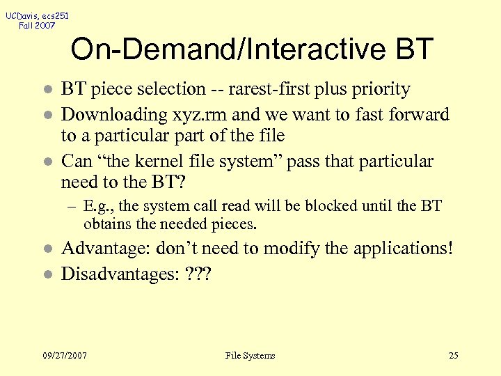 UCDavis, ecs 251 Fall 2007 On-Demand/Interactive BT l l l BT piece selection --