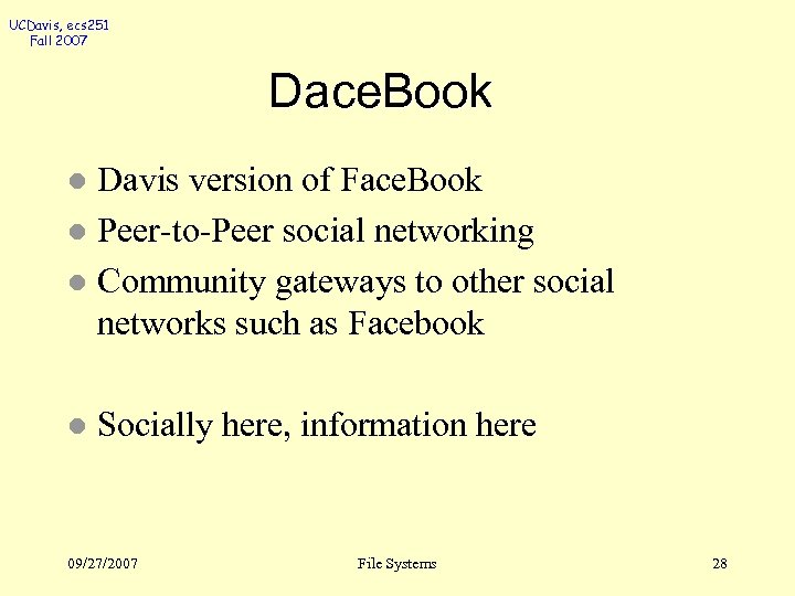 UCDavis, ecs 251 Fall 2007 Dace. Book Davis version of Face. Book l Peer-to-Peer