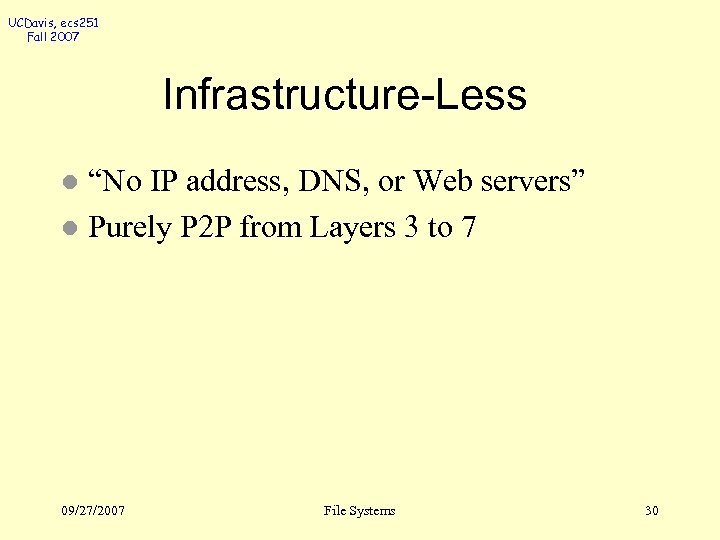 UCDavis, ecs 251 Fall 2007 Infrastructure-Less “No IP address, DNS, or Web servers” l