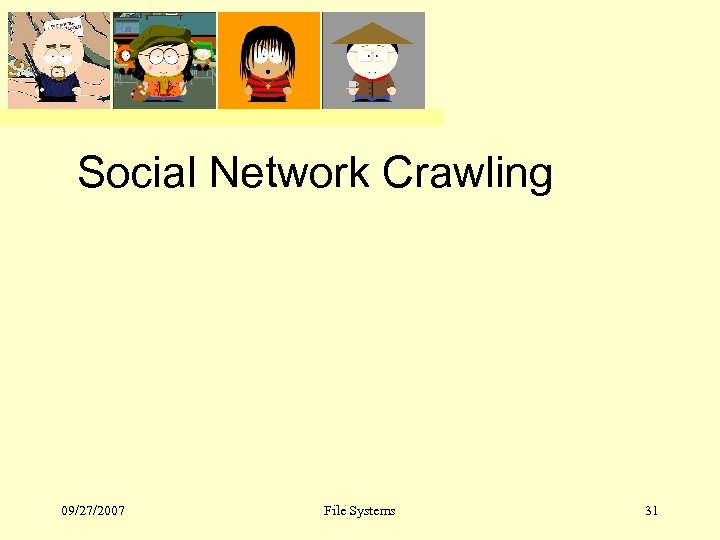 UCDavis, ecs 251 Fall 2007 Social Network Crawling 09/27/2007 File Systems 31 