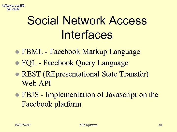 UCDavis, ecs 251 Fall 2007 Social Network Access Interfaces FBML - Facebook Markup Language