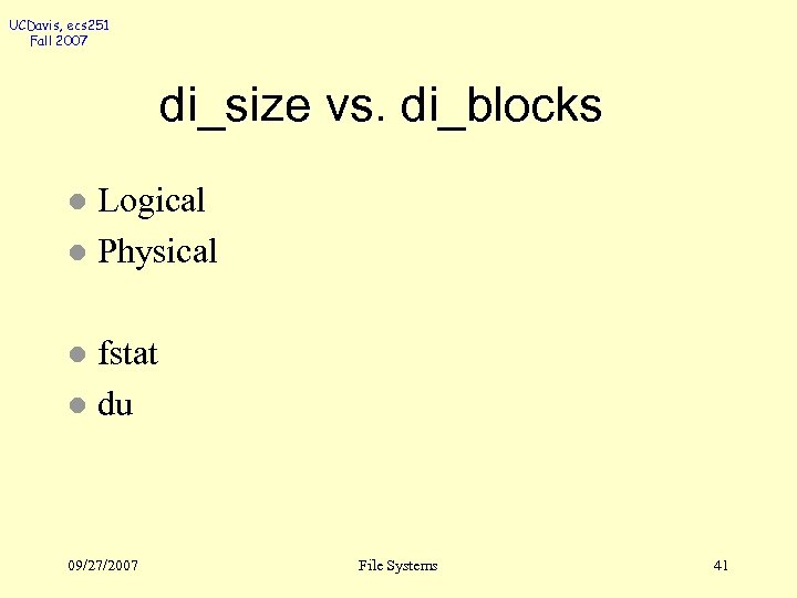 UCDavis, ecs 251 Fall 2007 di_size vs. di_blocks Logical l Physical l fstat l