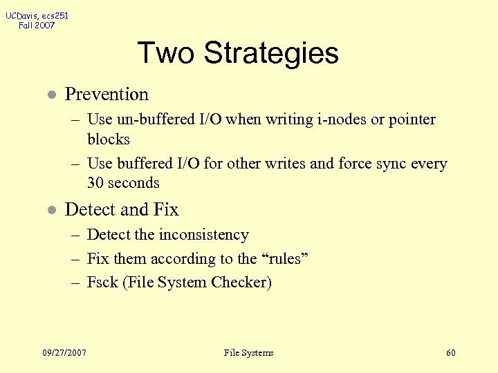 UCDavis, ecs 251 Fall 2007 Two Strategies l Prevention – Use un-buffered I/O when