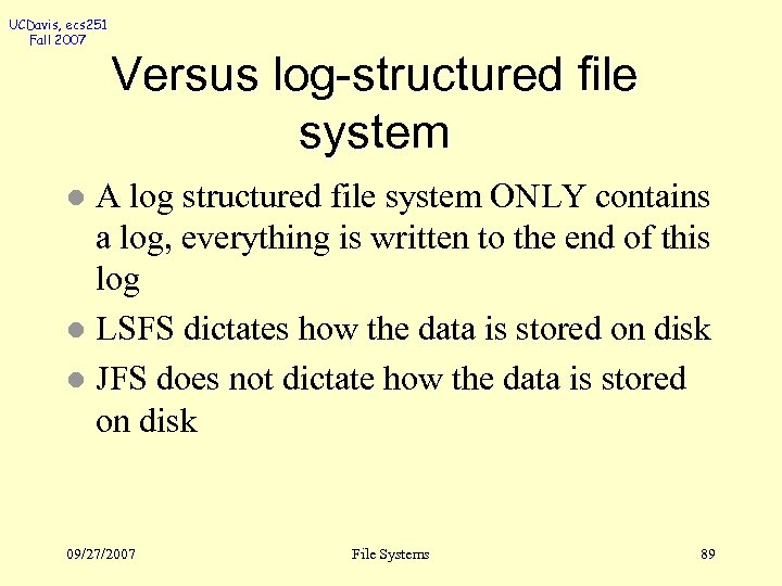 UCDavis, ecs 251 Fall 2007 Versus log-structured file system A log structured file system