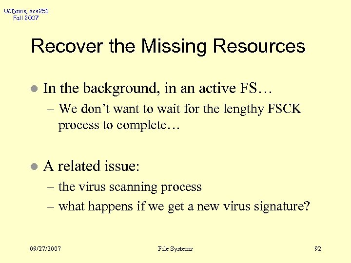 UCDavis, ecs 251 Fall 2007 Recover the Missing Resources l In the background, in