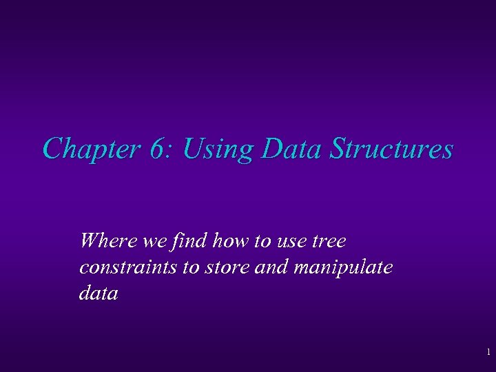 Chapter 6: Using Data Structures Where we find how to use tree constraints to