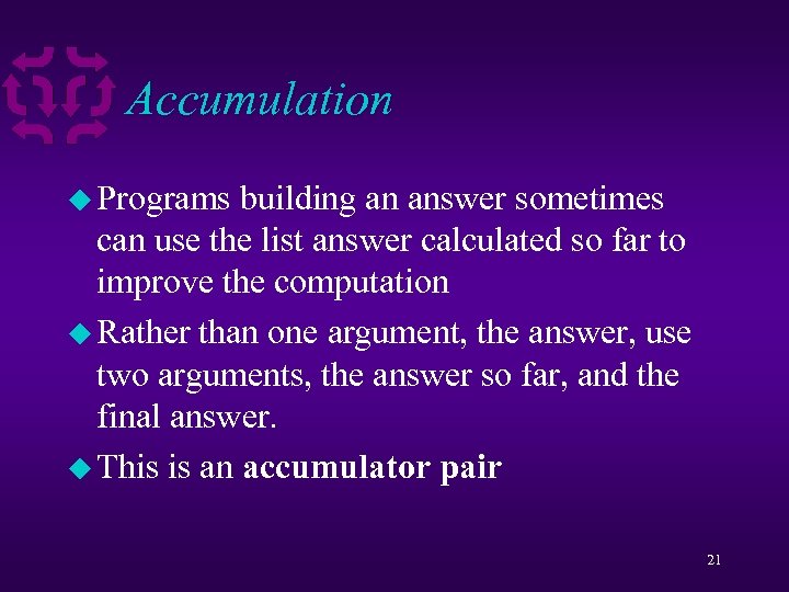 Accumulation u Programs building an answer sometimes can use the list answer calculated so