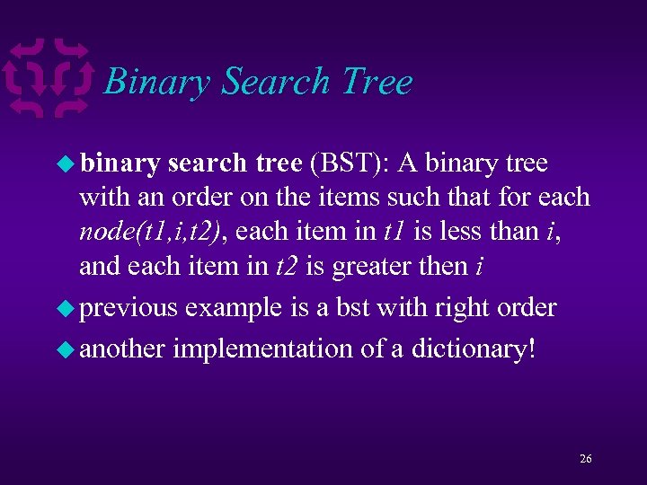 Binary Search Tree u binary search tree (BST): A binary tree with an order