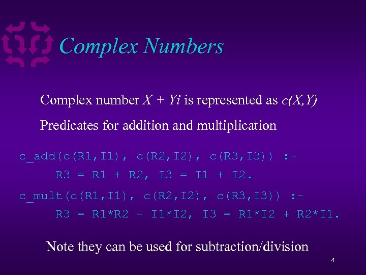 Complex Numbers Complex number X + Yi is represented as c(X, Y) Predicates for