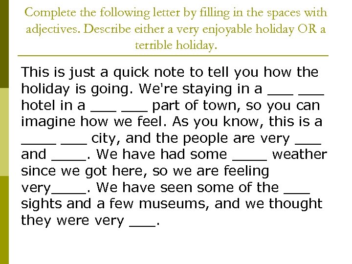 Complete the following letter by filling in the spaces with adjectives. Describe either a