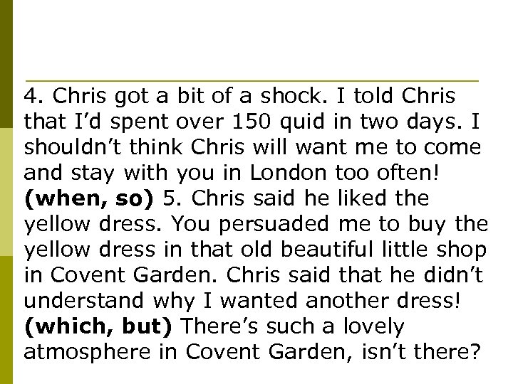 4. Chris got a bit of a shock. I told Chris that I’d spent