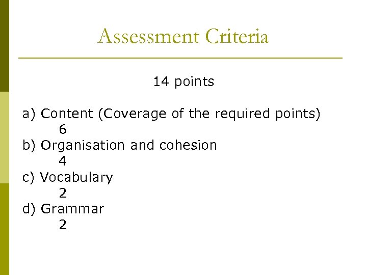 Assessment Criteria 14 points a) Content (Coverage of the required points) 6 b) Organisation