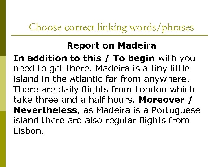 Choose correct linking words/phrases Report on Madeira In addition to this / To begin