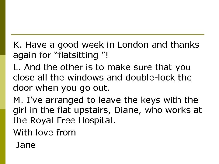 K. Have a good week in London and thanks again for “flatsitting ”! L.