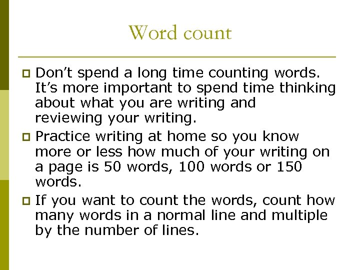 Word count Don’t spend a long time counting words. It’s more important to spend