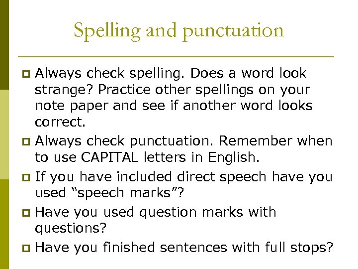 Spelling and punctuation p p p Always check spelling. Does a word look strange?