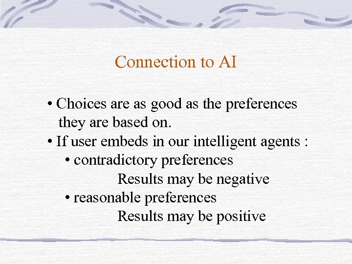 Connection to AI • Choices are as good as the preferences they are based