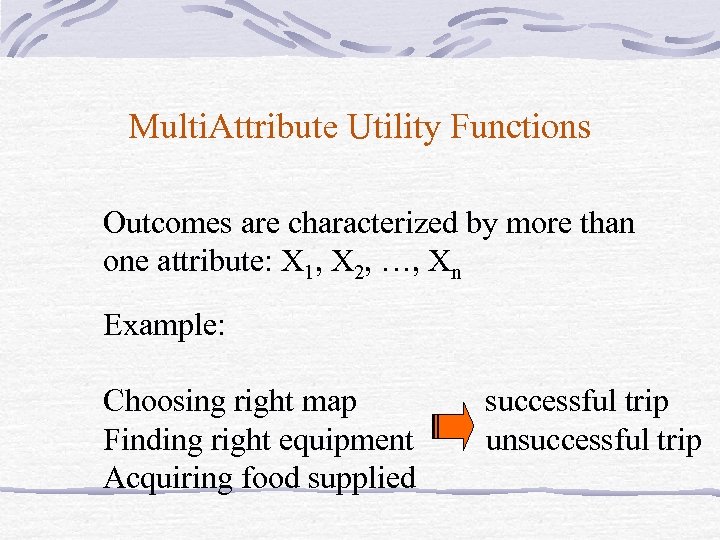 Multi. Attribute Utility Functions Outcomes are characterized by more than one attribute: X 1,