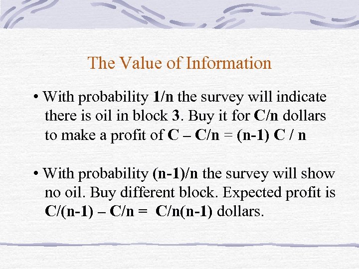 The Value of Information • With probability 1/n the survey will indicate there is