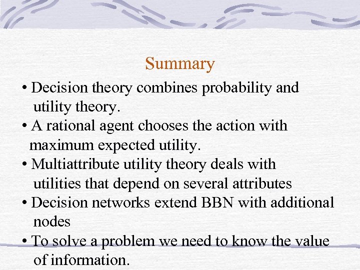 Summary • Decision theory combines probability and utility theory. • A rational agent chooses