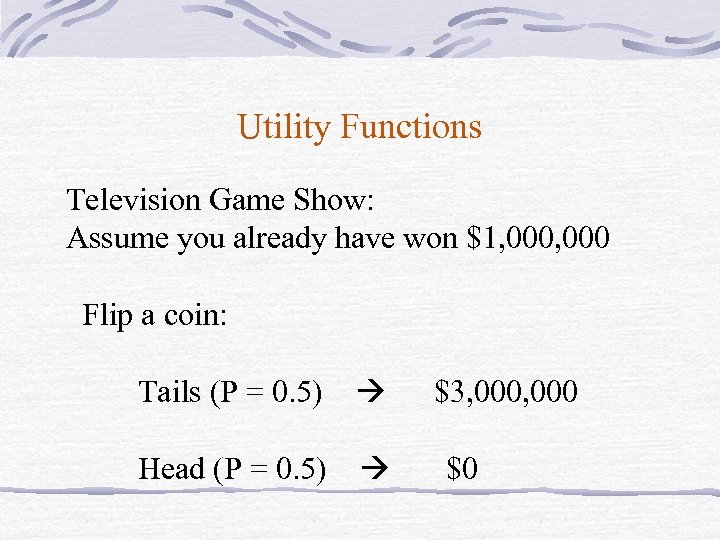 Utility Functions Television Game Show: Assume you already have won $1, 000 Flip a