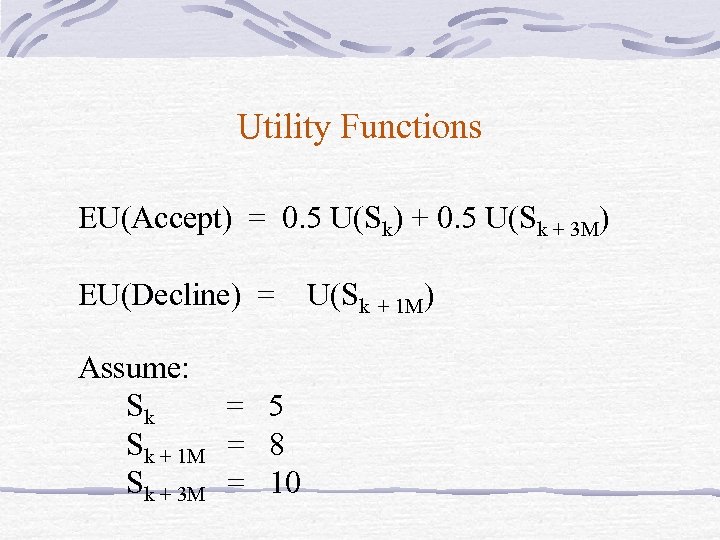 Utility Functions EU(Accept) = 0. 5 U(Sk) + 0. 5 U(Sk + 3 M)