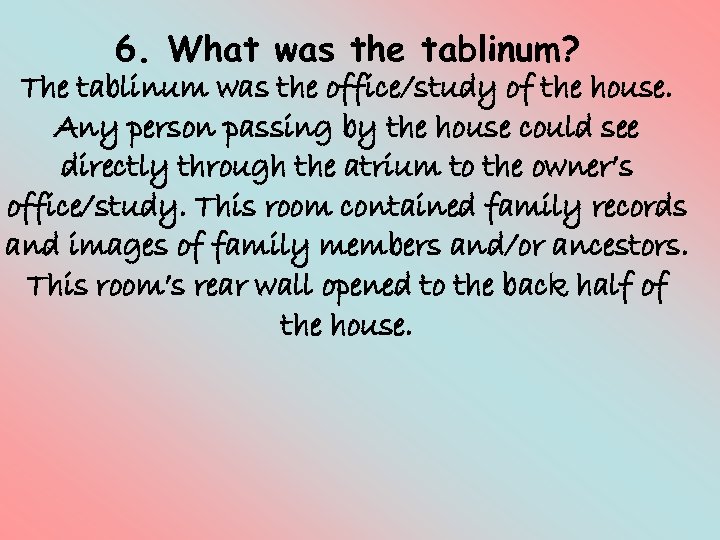 6. What was the tablinum? The tablinum was the office/study of the house. Any