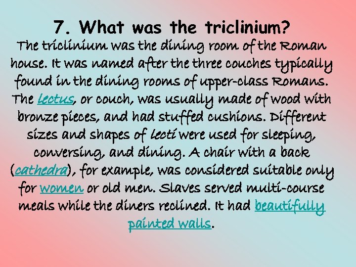 7. What was the triclinium? The triclinium was the dining room of the Roman