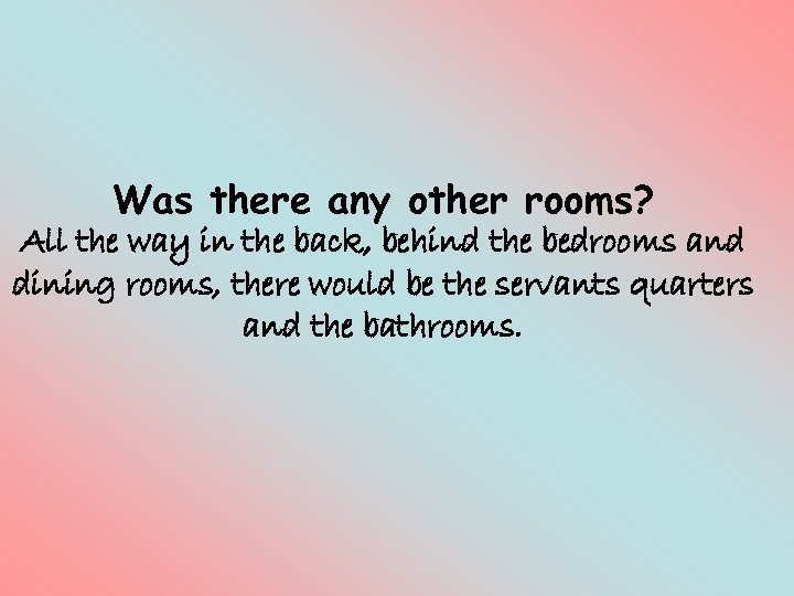 Was there any other rooms? All the way in the back, behind the bedrooms