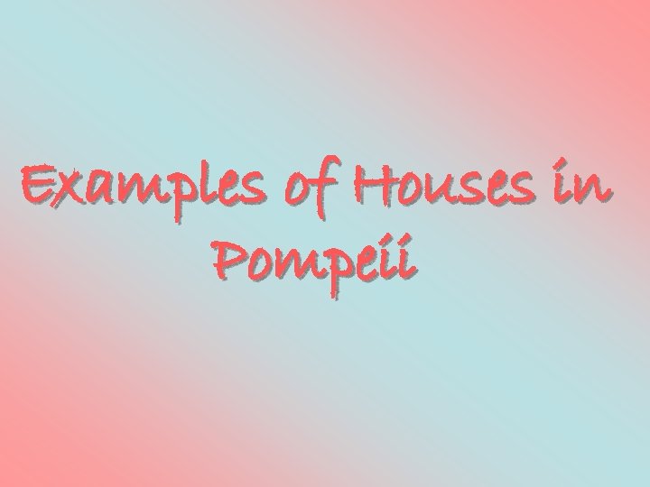 Examples of Houses in Pompeii 