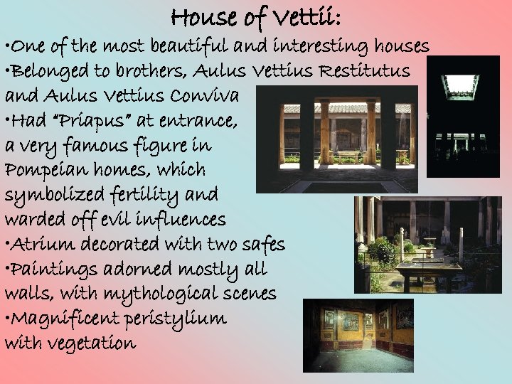 House of Vettii: • One of the most beautiful and interesting houses • Belonged